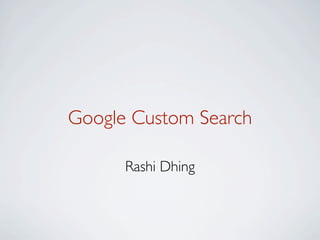 Google Custom Search

      Rashi Dhing
 