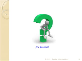 11/11/11 Zanzibar University Library Any Question? 