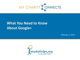 What You Need to Know
About Google+
February 1, 2012
 