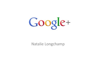 Google+

Natalie Longchamp
 