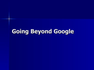 Going Beyond Google 