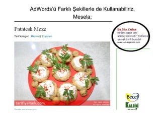 AdWords’ü Farklı Şekillerle de Kullanabiliriz, Mesela; 