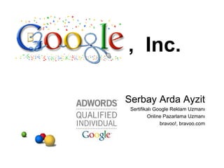 Serbay Arda Ayzit Sertifikalı Google Reklam Uzmanı Online Pazarlama Uzmanı bravoo!, bravoo.com ,  Inc. 