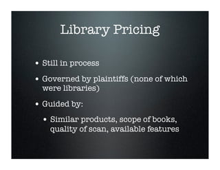 Library Types

• Fully Participating: lets google scan,
  retain copies, follow security provisions

• Cooperating: lets g...