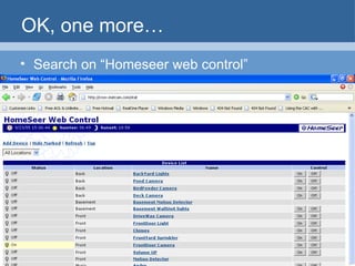 OK, one more… Search on “Homeseer web control” 