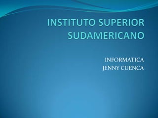 INFORMATICA
JENNY CUENCA
 
