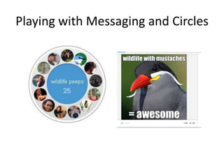 Playing with Messaging and Circles
 