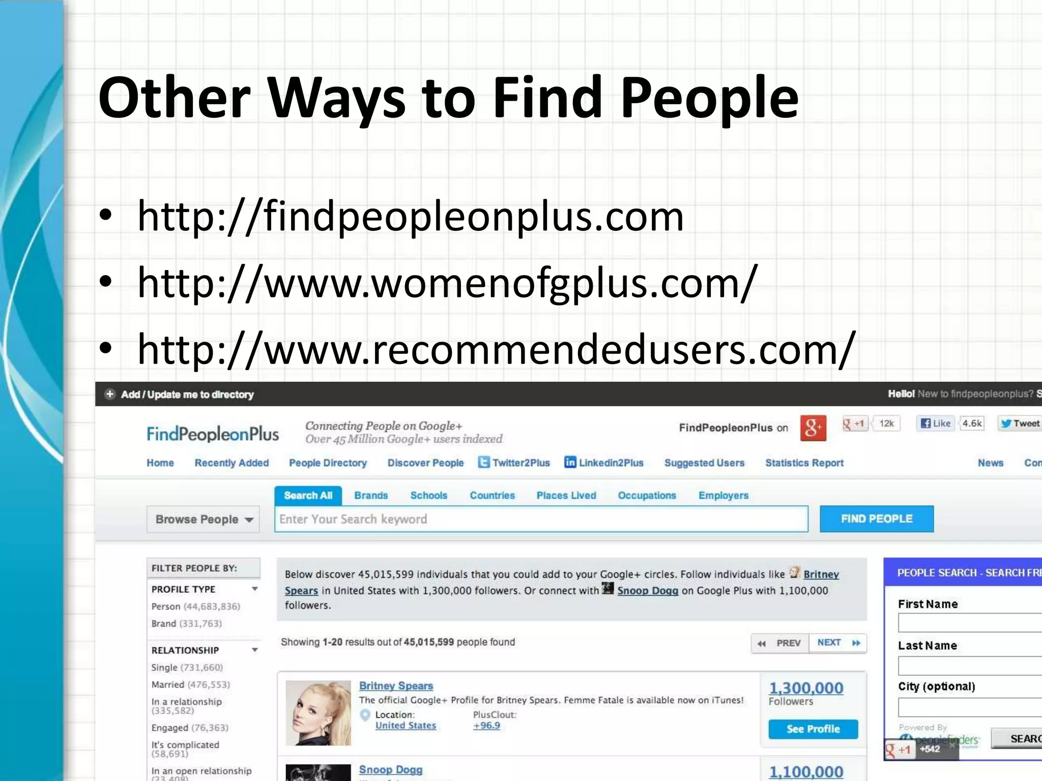 Other Ways to Find People
• http://findpeopleonplus.com
• http://www.womenofgplus.com/
• http://www.recommendedusers.com/
 