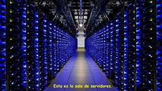 Esta es la sala de servidores.
 