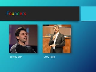 Founders
Sergey Brin Larry Page
 