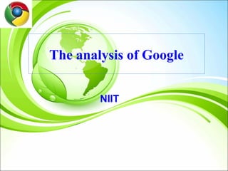The analysis of Google
NIIT
 