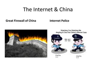 The Internet & China
Great Firewall of China

Internet Police

 