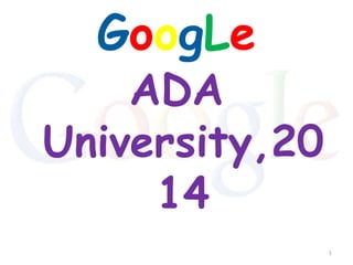 GoogLe

ADA
University,20
14
1

 
