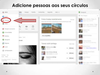Adicione pessoas aos seus círculos

 