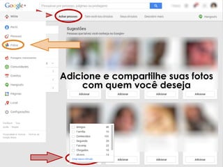 Adicione e compartilhe suas fotos
com quem você deseja

 