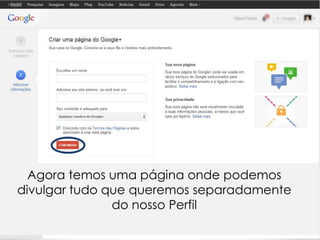 Agora temos uma página onde podemos
divulgar tudo que queremos separadamente
do nosso Perfil

 