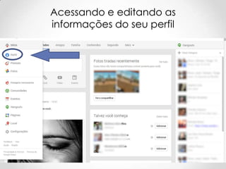Acessando e editando as
informações do seu perfil

 