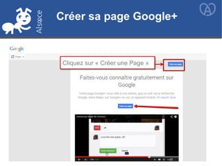 Créer sa page Google+
Cliquez sur « Créer une Page »
Créer sa page Google+
 