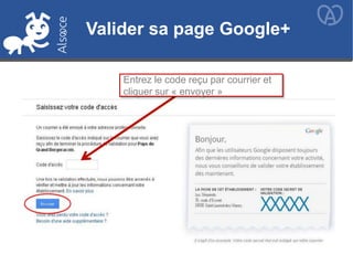 Valider sa page Google+Valider sa page Google+
Entrez le code reçu par courrier et
cliquer sur « envoyer »
 