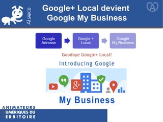 Google+ Local devient
Google My Business
 