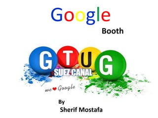 Google
Booth
Sherif Mostafa
By
 