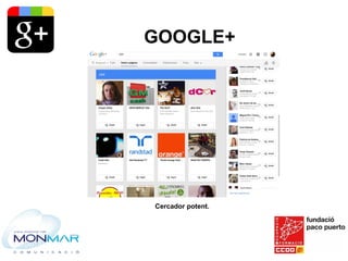 GOOGLE+
Cercador potent.
 