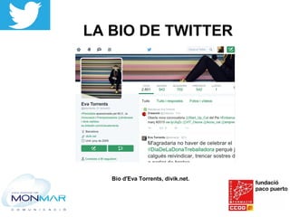 LA BIO DE TWITTER
Bio d'Eva Torrents, divik.net.
 