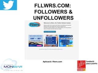 FLLWRS.COM:
FOLLOWERS &
UNFOLLOWERS
Aplicació: fllwrs.com
 