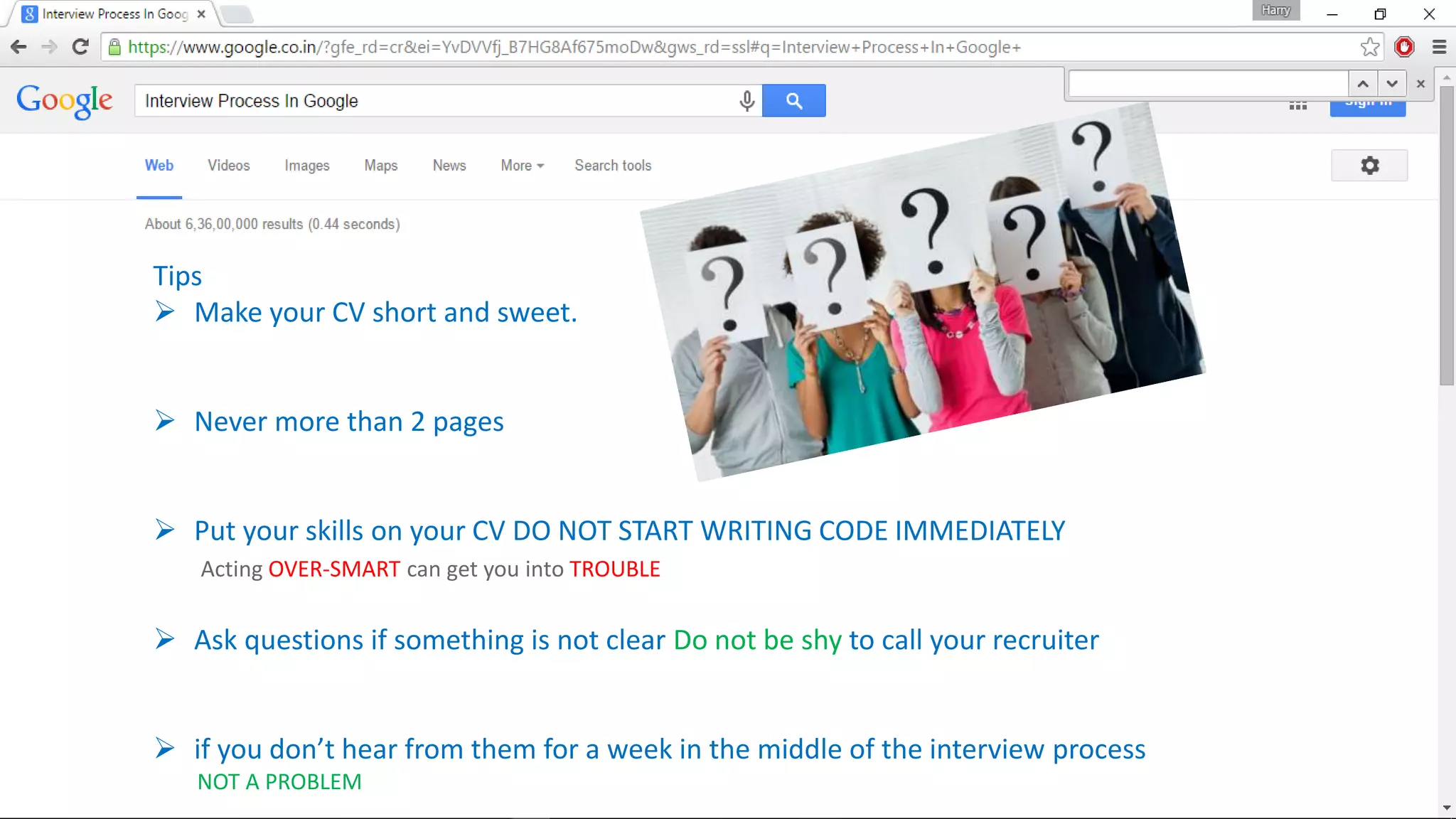 Tips
 Make your CV short and sweet.
 Never more than 2 pages
 Put your skills on your CV DO NOT START WRITING CODE IMMEDIATELY
Acting OVER-SMART can get you into TROUBLE
 Ask questions if something is not clear Do not be shy to call your recruiter
 if you don’t hear from them for a week in the middle of the interview process
NOT A PROBLEM
 