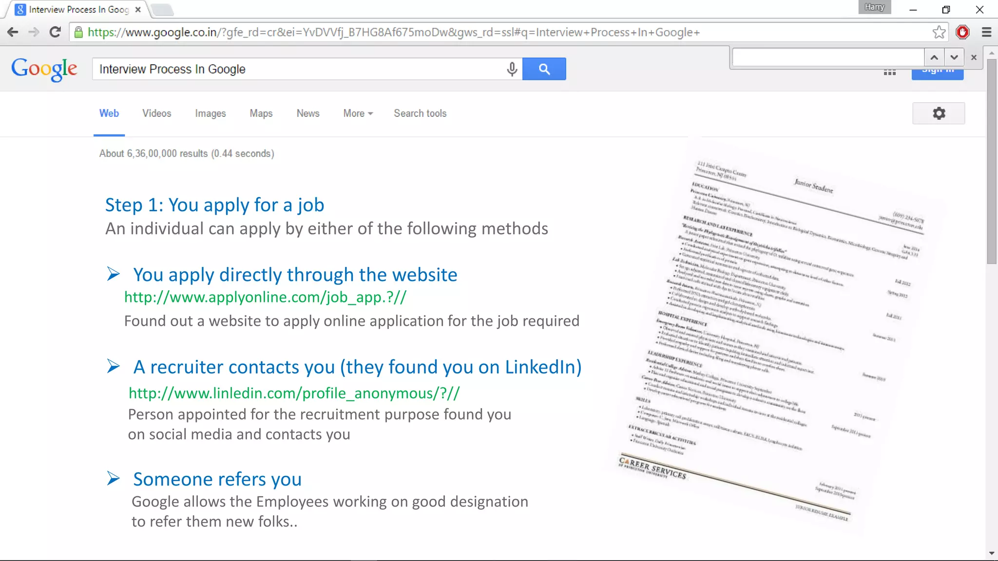 Step 1: You apply for a job
An individual can apply by either of the following methods
 You apply directly through the website
http://www.applyonline.com/job_app.?//
Found out a website to apply online application for the job required
 A recruiter contacts you (they found you on LinkedIn)
http://www.linledin.com/profile_anonymous/?//
Person appointed for the recruitment purpose found you
on social media and contacts you
 Someone refers you
Google allows the Employees working on good designation
to refer them new folks..
 