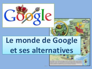 Le monde de Google
et ses alternatives
2015 1
 