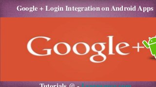 Google + Login Integration on Android Apps
 