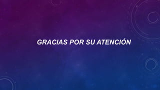 GRACIAS POR SU ATENCIÓN
 