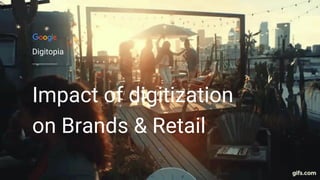 Impact of digitization
on Brands & Retail
Digitopia
 