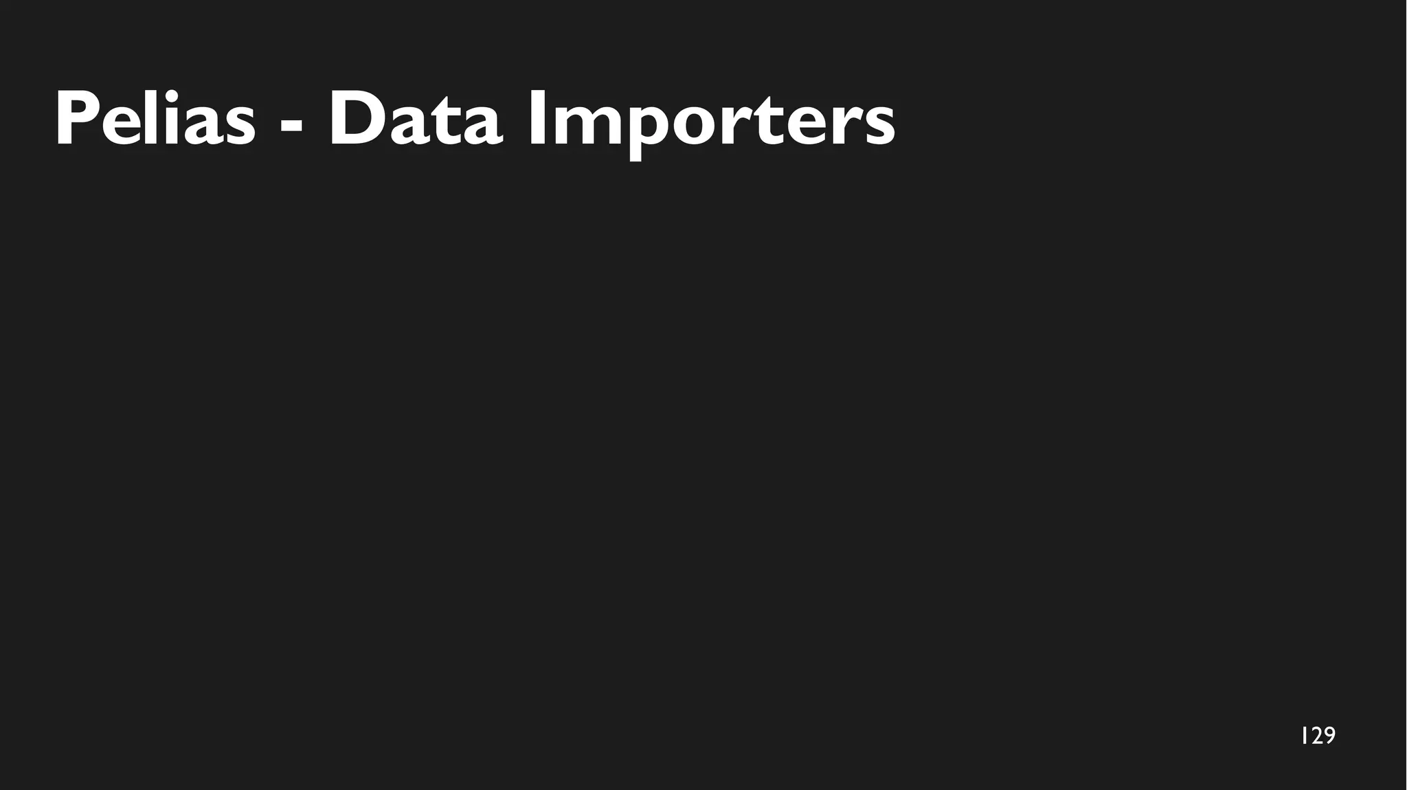 129
Pelias - Data Importers
 