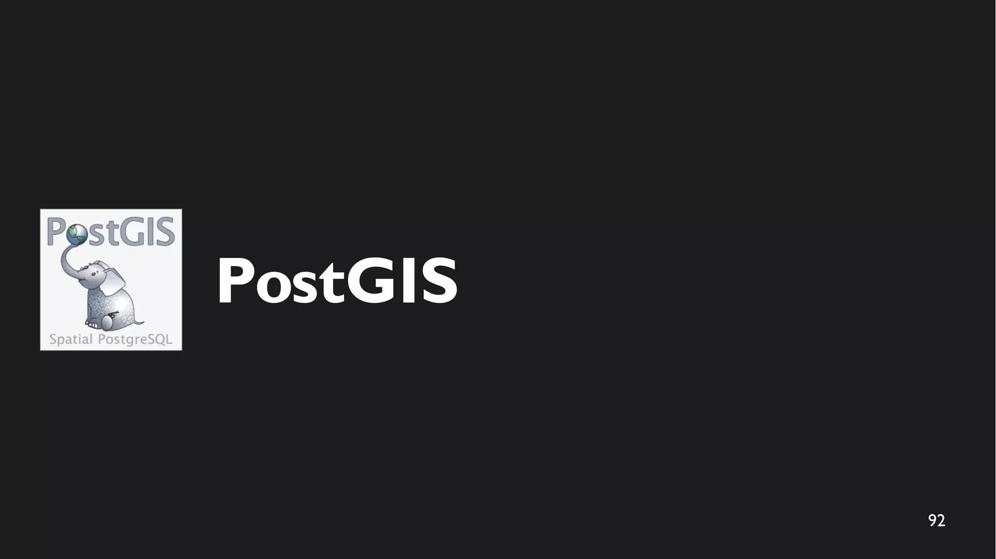 92
PostGIS
 