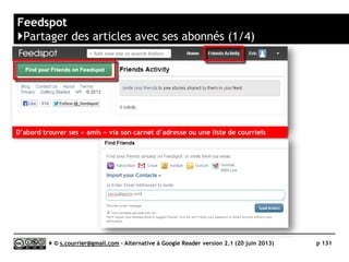 FeedBin
}Rediffusion d'articles vers des services "Web 2.0"
Serge Courrier ►► 2014 ►► 131
Il est possible d’ajouter des services de partage
qui ne sont pas prévus par défaut.
 