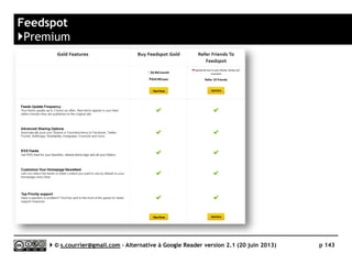 Feedly
}Tags
Serge Courrier ►► 2014 ►► 143
Chaque article peut être associé à un ou plusieurs tags.
Un clic sur le tag fait apparaître tous les articles identiquement tagués.
Pas de solution de rediffusion des articles tagués par RSS.
 