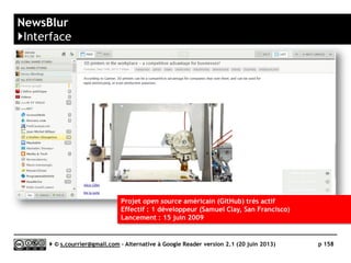 Feedly
}Le canal IFTTT
 Le canal IFTT dédié à Feedly
permet notamment de déclencher
des actions lorsque…
► un article est tagué
► Un article est sauvegardé pour
une lecture ultérieure
 Il permet par exemple de
transférer automatiquement vers
Readability un article pour lequel
on a cliqué sur l’icône « Read
later »
Serge Courrier ►► 2014 ►► 158
Source : https://ifttt.com/feedly
En liant le canal IFTTT à un blog Blogger,
il est possible de republier les articles tagués
Sur le blog et récupérer les fils RSS
pour alimenter un lecteur mobile
 