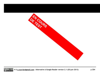 INOREADER
www.inoreader.com
J
Prix Gratuit / Plus : 2,99$/m (29,99$/a) / Premium : 4,99$/m (49,99$/a)
Stabilité/rapidité 
Compatibilité avec les navigateurs 
Productivité 
Signalement/Tag  / 
Rediffusion d'article vers des services "Web 2.0" 
Rediffusion d'articles via RSS ou HTML 
Recherche 
Filtrage €€€€ (version payante uniquement)
Accès mobile 
Profondeur d’archivage ?
( )
Serge Courrier ►► 2014 ►► 204
 