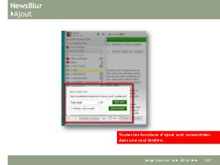 NewsBlur
}Ajout
Serge Courrier ►► 2014 ►► 237
Toutes les fonctions d’ajout sont concentrées
dans une seul fenêtre.
 