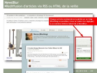 NewsBlur
}Rediffusion d'articles via RSS ou HTML de la veille
Serge Courrier ►► 2014 ►► 242
Chaque article commenté est publié sur un blog
(BlurBlog) accessible à tous ou (selon les réglages)
à un nombre limité d’abonnés à NewsBlur.
 