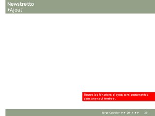 Newstretto
}Ajout
Serge Courrier ►► 2014 ►► 251
Toutes les fonctions d’ajout sont concentrées
dans une seul fenêtre.
 