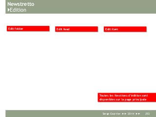 Newstretto
}Edition
Serge Courrier ►► 2014 ►► 252
Toutes les fonctions d’édition sont
disponibles sur la page principale
Edit folder Edit feed Edit item
 