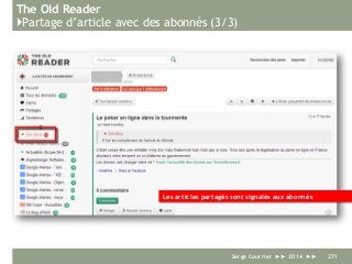 The Old Reader
}Partage d’article avec des abonnés (3/3)
Serge Courrier ►► 2014 ►► 271
Les articles partagés sont signalés aux abonnés
 