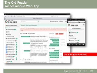 The Old Reader
}Accès mobile Web App
Serge Courrier ►► 2014 ►► 273
Une Web App très réussie
 