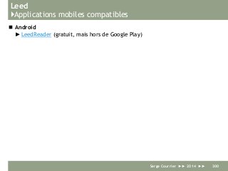 Leed
}Applications mobiles compatibles
 Android
►LeedReader (gratuit, mais hors de Google Play)
Serge Courrier ►► 2014 ►► 300
 