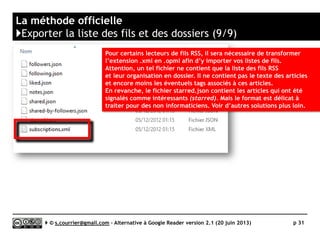 Safari
}Gestion des fils RSS (1/2)
Serge Courrier ►► 2014 ►► 31
Safari seul ou équipé de l’extension RSS Menu détecte bien
le RSS AutoDiscovery et les fils RSS directs.
La gestion se fait ensuite sous forme de signets.
 