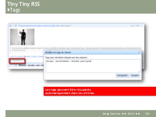 Tiny Tiny RSS
}Tags
Serge Courrier ►► 2014 ►► 322
Les tags peuvent être récupérés
automatiquement dans les articles.
 