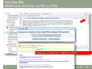 Tiny Tiny RSS
}Rediffusion d'articles via RSS ou HTML
Serge Courrier ►► 2014 ►► 323
Chaque tag et dossier est à l’origine d’un fil RSS
 